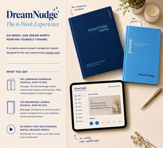 The 6-Week DreamNudge Experience: A Self-Paced Goal-Setting Journey for Creatives, ADHD Brains, and Multi-Passionate Humans